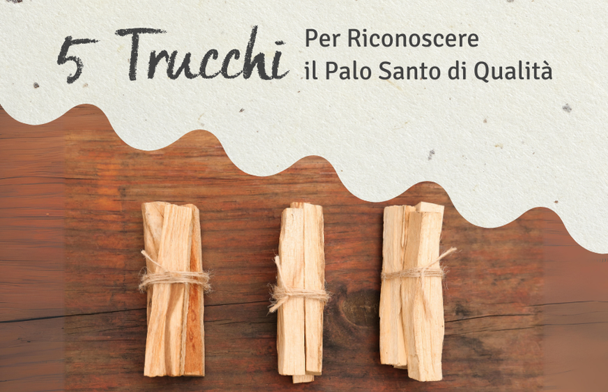 Palo Santo sì, ma DI QUALITÀ! 5 trucchi per riconoscere e acquistare il Palo Santo migliore